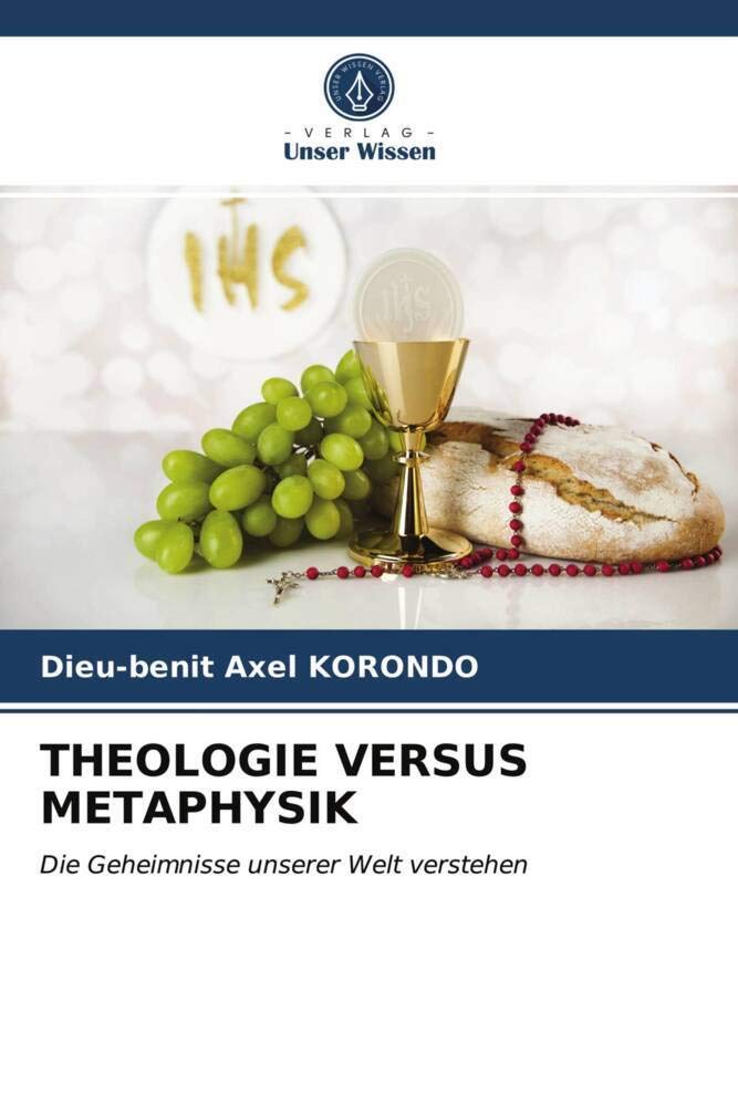 THEOLOGIE VERSUS METAPHYSIK: Die Geheimnisse unserer Welt verstehen Religion & Esotericism