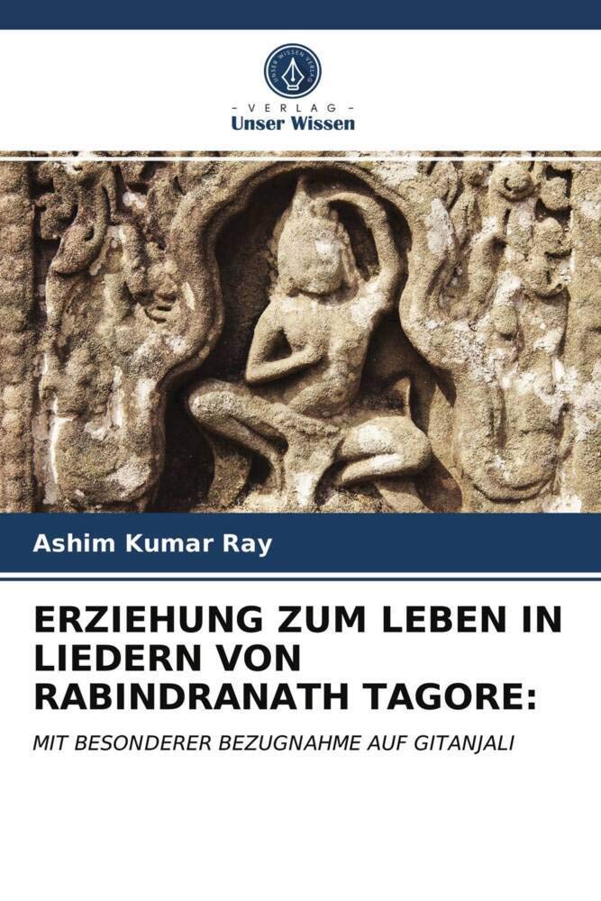 ERZIEHUNG ZUM LEBEN IN LIEDERN VON RABINDRANATH TAGORE:: MIT BESONDERER BEZUGNAHME AUF GITANJALI Education & Training