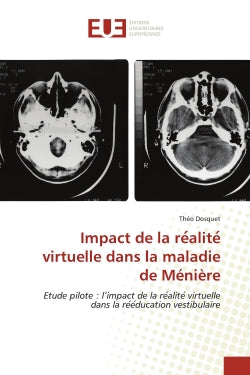 Impact de la re alite virtuelle dans la maladie de Ménière : Etude pilote : l'impact de la re alite virtuelle dans la re e ducation vestibulaire book