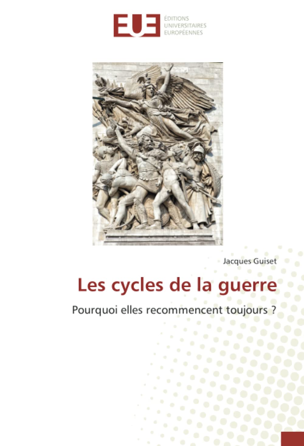 Les cycles de la guerre: Pourquoi elles recommencent toujours ? book