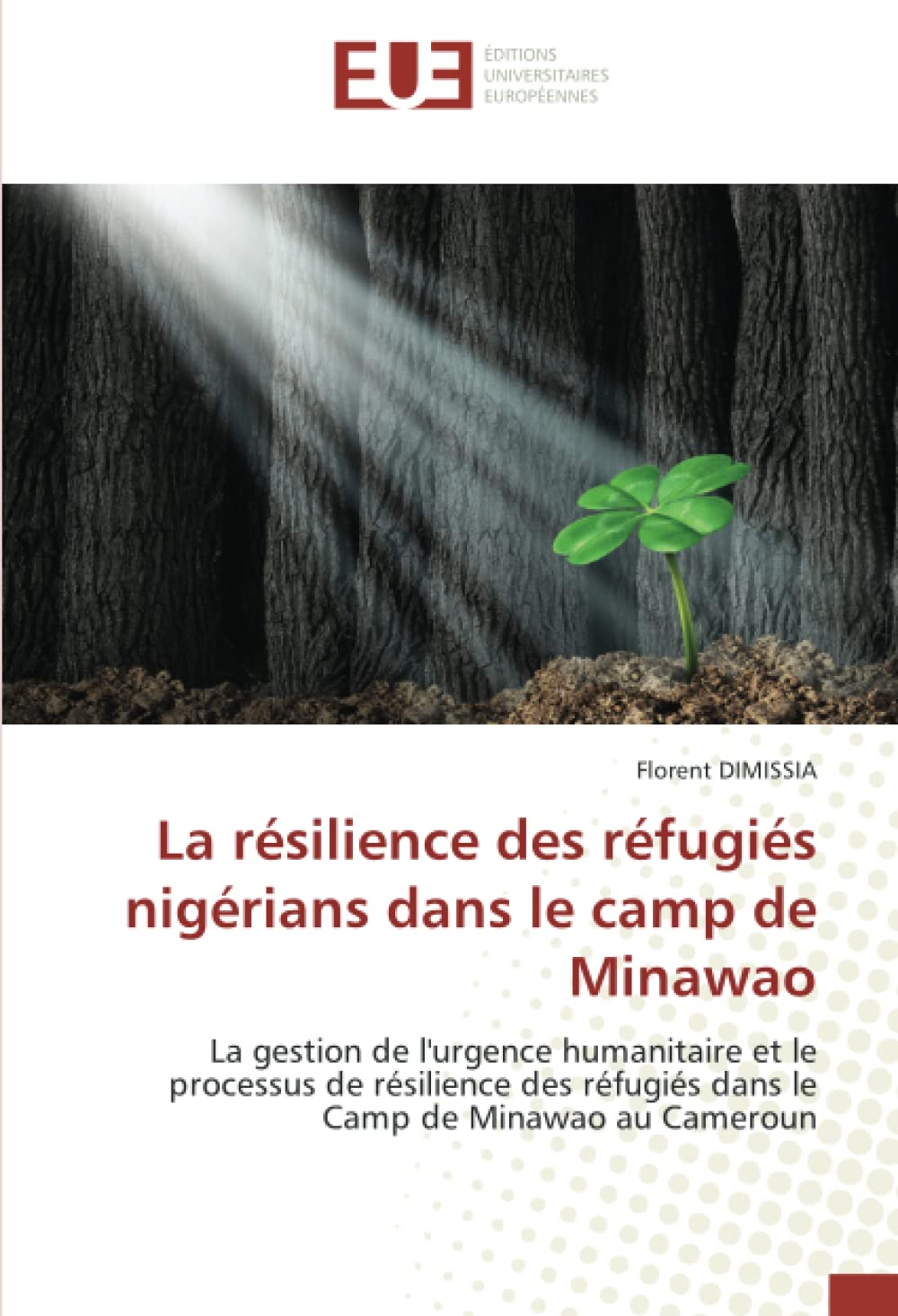 La résilience des réfugiés nigérians dans le camp de Minawao: La gestion de l'urgence humanitaire et le processus de résilience des réfugiés dans le Camp de Minawao au Cameroun book