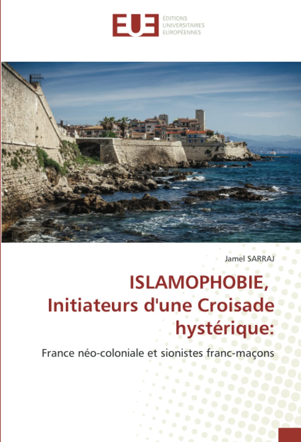 ISLAMOPHOBIE, Initiateurs d'une Croisade hystérique:: France néo-coloniale et sionistes franc-maçons book