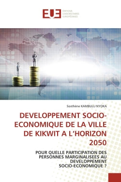 DEVELOPPEMENT SOCIO-ECONOMIQUE DE LA VILLE DE KIKWIT A L'HORIZON 2050 : POUR QUELLE PARTICIPATION DES PERSONNES MARGINALISEES AU DEVELOPPEMENT SOCIO-ECONOMIQUE ? book