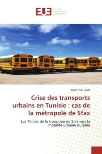Crise des transports urbains en Tunisie : cas de la métropole de Sfax: Les 10 clés de la transition de Sfax vers la mobilité urbaine durable book
