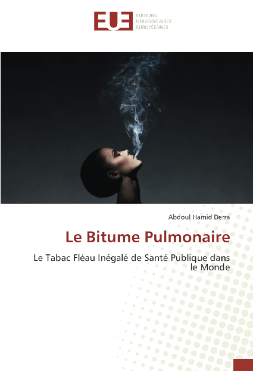 Le Bitume Pulmonaire: Le Tabac Fléau Inégalé de Santé Publique dans le Monde book