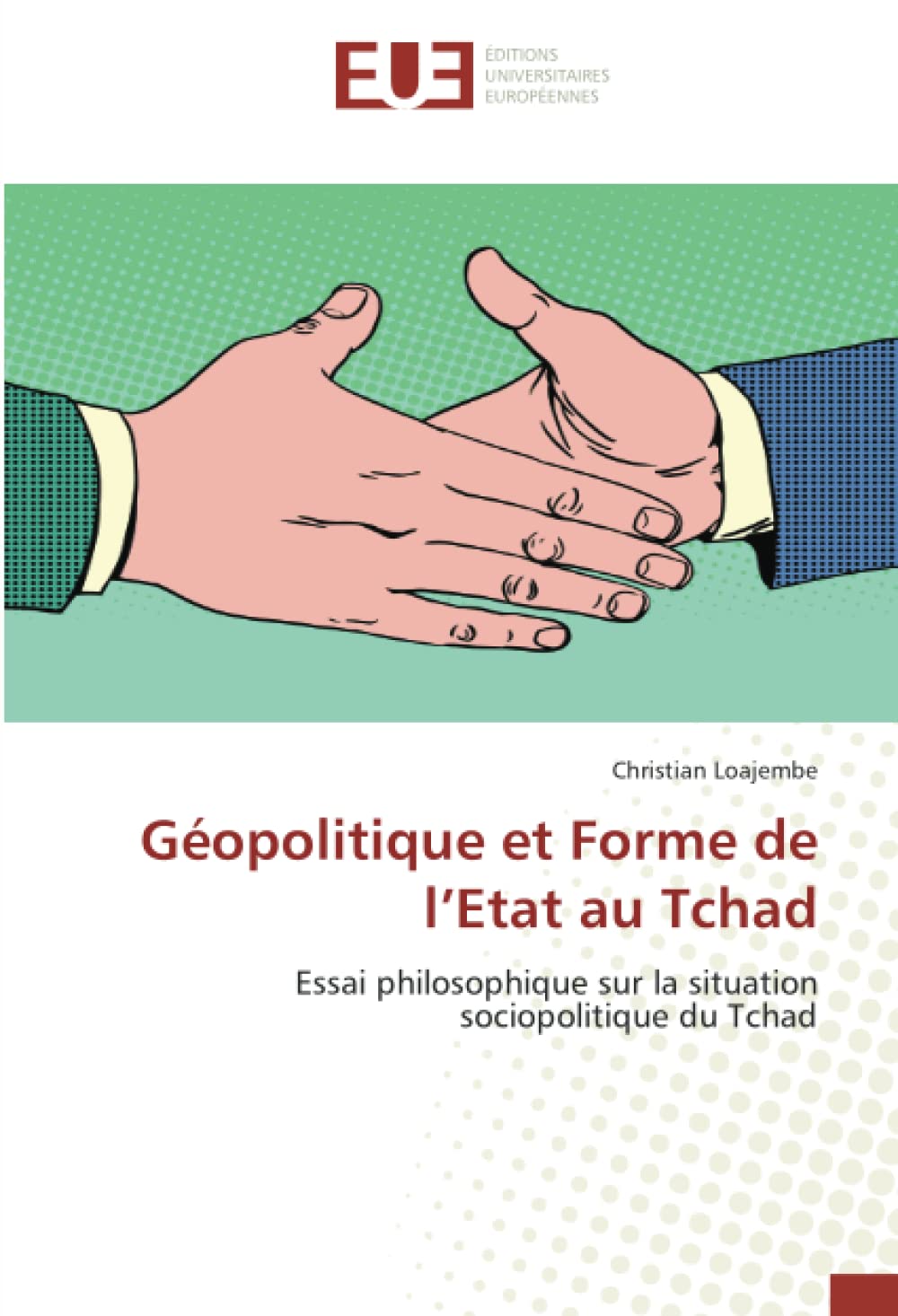 Géopolitique et Forme de l’Etat au Tchad: Essai philosophique sur la situation sociopolitique du Tchad book