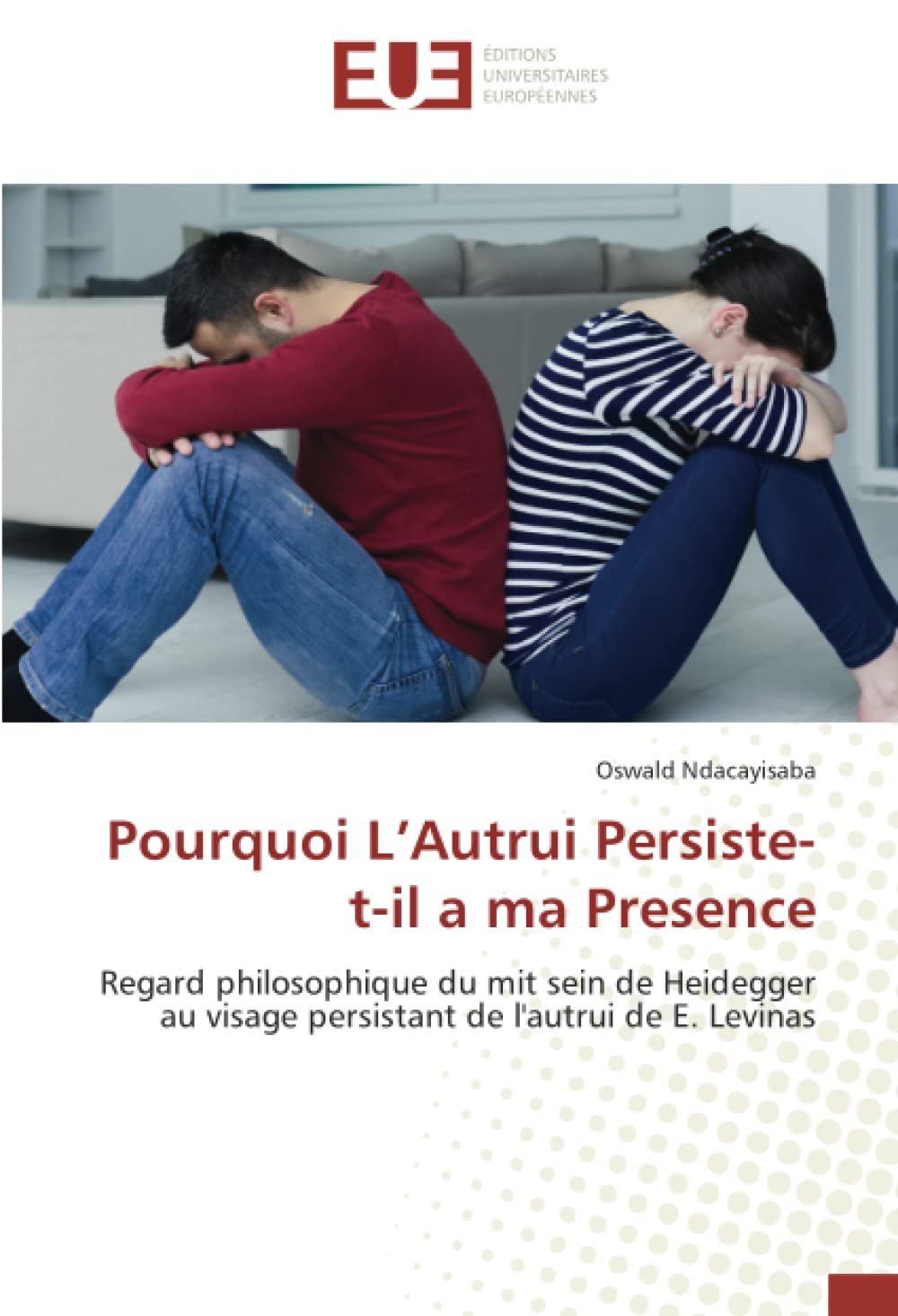 Pourquoi L’Autrui Persiste-t-il a ma Presence: Regard philosophique du mit sein de Heidegger au visage persistant de l'autrui de E. Levinas book