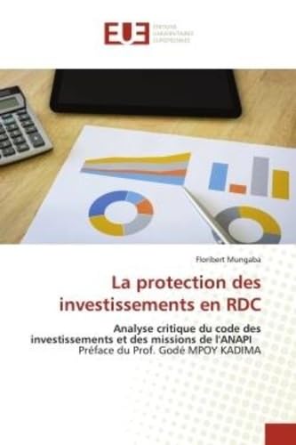 La protection des investissements en RDC: Analyse critique du code des investissements et des missions de l'ANAPI Préface du Prof. Godé MPOY K book