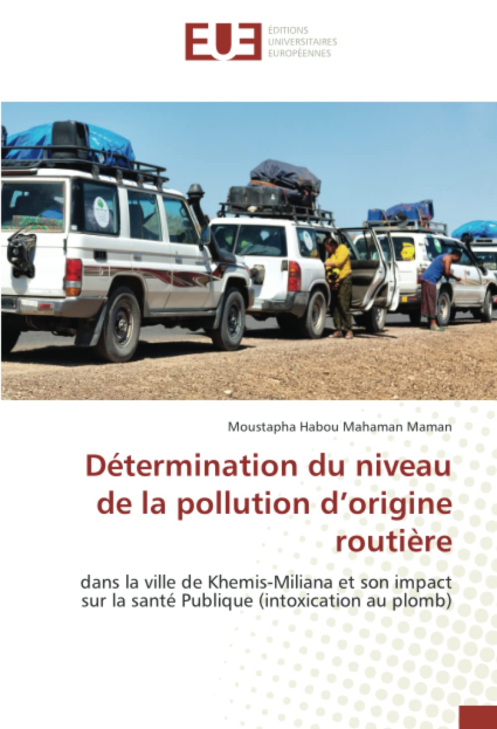 Détermination du niveau de la pollution d’origine routière: dans la ville de Khemis-Miliana et son impact sur la santé Publique (intoxication au plomb) book