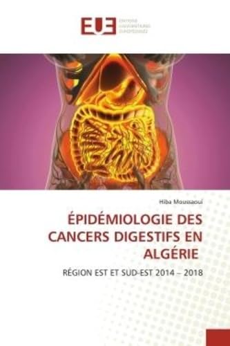 ÉPIDÉMIOLOGIE DES CANCERS DIGESTIFS EN ALGÉRIE: RÉGION EST ET SUD-EST 2014 - 2018 book