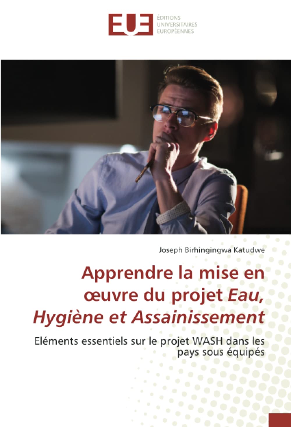 Apprendre la mise en œuvre du projet Eau, Hygiène et Assainissement: Eléments essentiels sur le projet WASH dans les pays sous équipés book