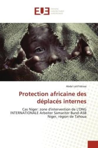 Protection africaine des déplacés internes: Cas Niger: zone d'intervention de L'ONG INTERNATIONALE Arbeiter Samariter Bund-ASB Niger, région de book