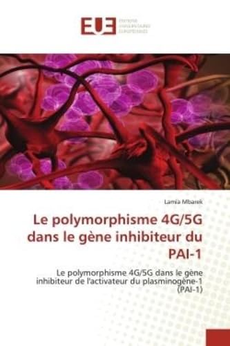 Le polymorphisme 4G/5G dans le gène inhibiteur du PAI-1: Le polymorphisme 4G/5G dans le gène inhibiteur de l'activateur du plasminogène-1 (PAI-1) book