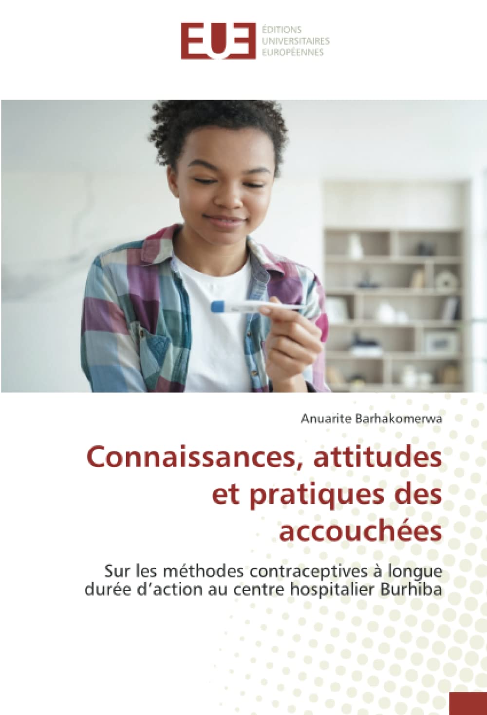 Connaissances, attitudes et pratiques des accouchées: Sur les méthodes contraceptives à longue durée d’action au centre hospitalier Burhiba book
