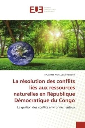 La résolution des conflits liés aux ressources naturelles en République Démocratique du Congo: La gestion des conflits environnementaux book