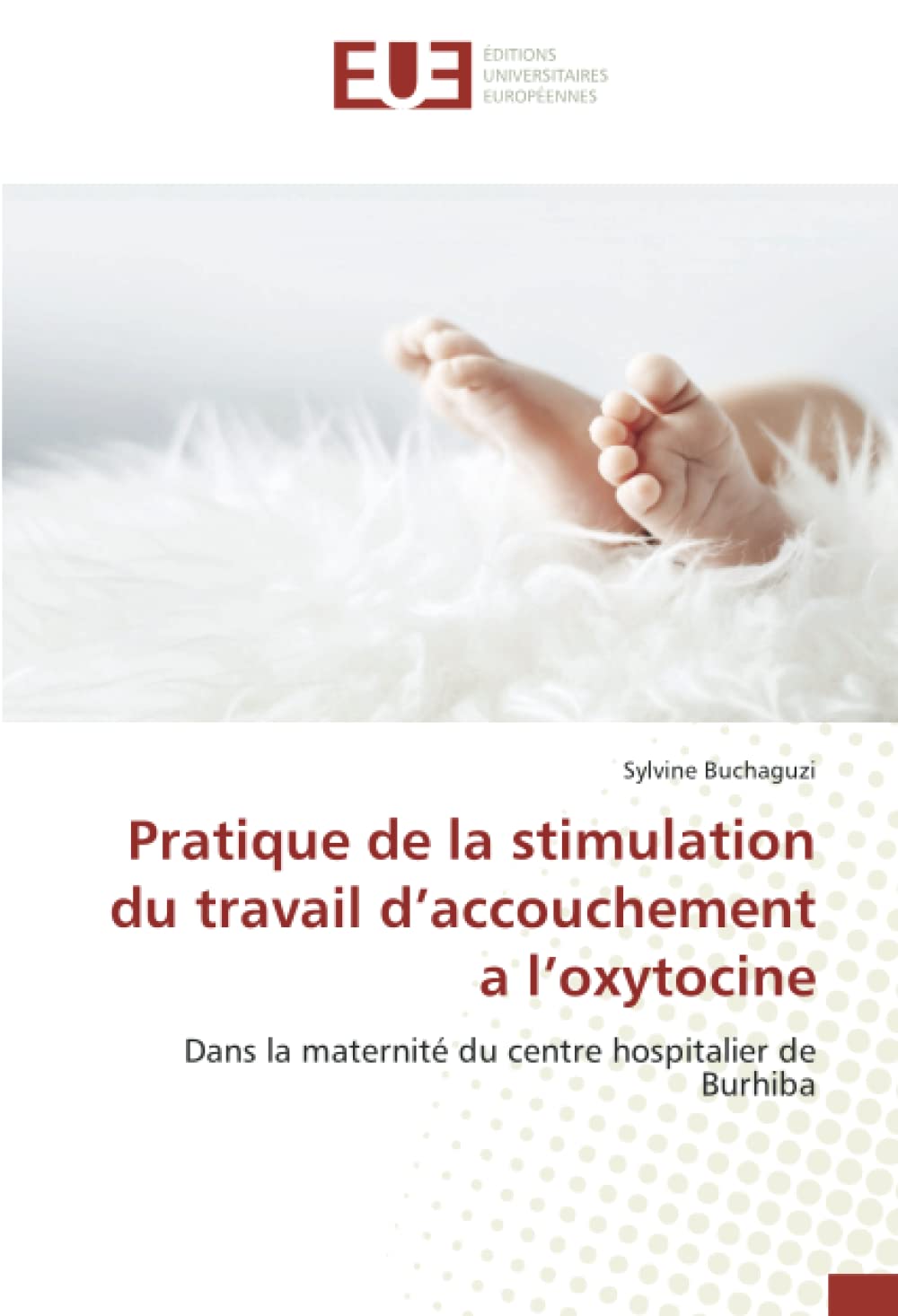Pratique de la stimulation du travail d’accouchement a l’oxytocine: Dans la maternité du centre hospitalier de Burhiba book