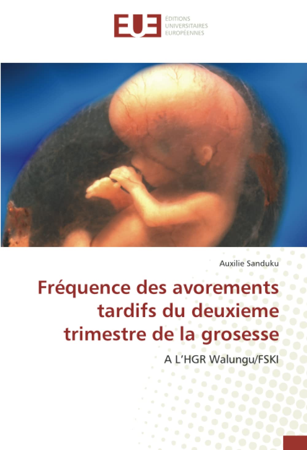 Fréquence des avorements tardifs du deuxieme trimestre de la grosesse: A L’HGR Walungu/FSKI book