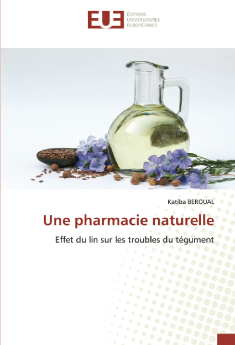 Une pharmacie naturelle: Effet du lin sur les troubles du tégument book