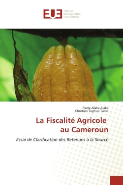 La Fiscalité Agricole au Cameroun : Essai de Clarification des Retenues à la Source book