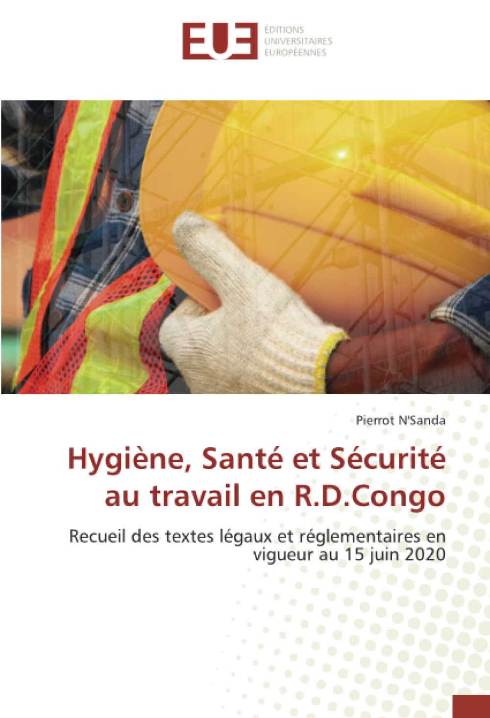 Hygiène, Santé et Sécurité au travail en R.D.Congo: Recueil des textes légaux et réglementaires en vigueur au 15 juin 2020 book