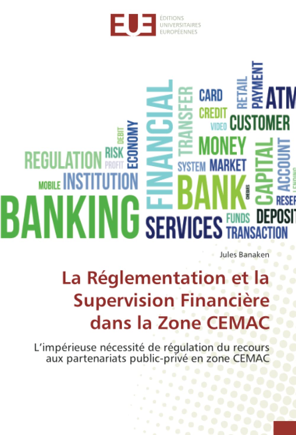 La Réglementation et la Supervision Financière dans la Zone CEMAC: L’impérieuse nécessité de régulation du recours aux partenariats public-privé en zone CEMAC book