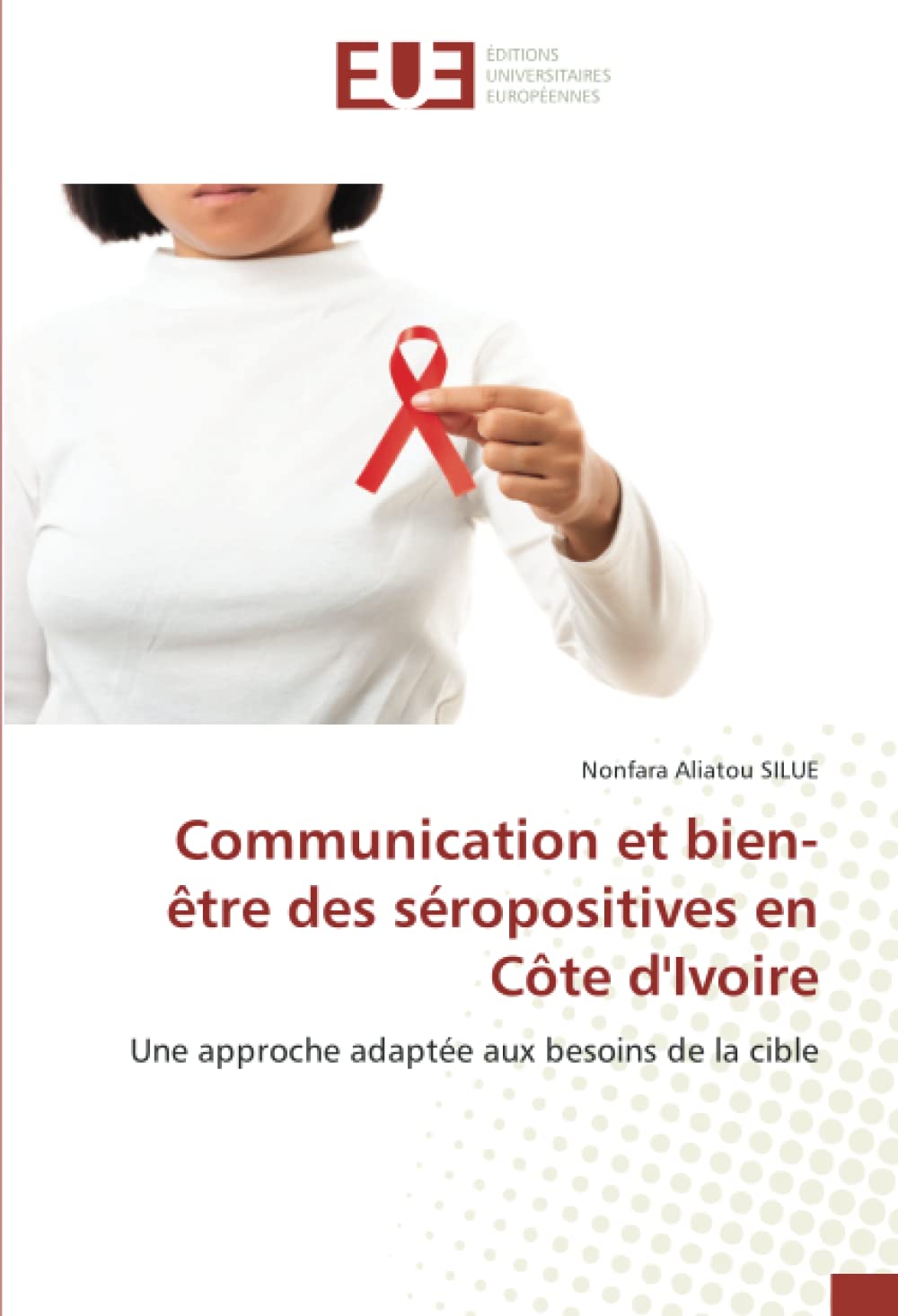 Communication et bien-être des séropositives en Côte d'Ivoire: Une approche adaptée aux besoins de la cible book