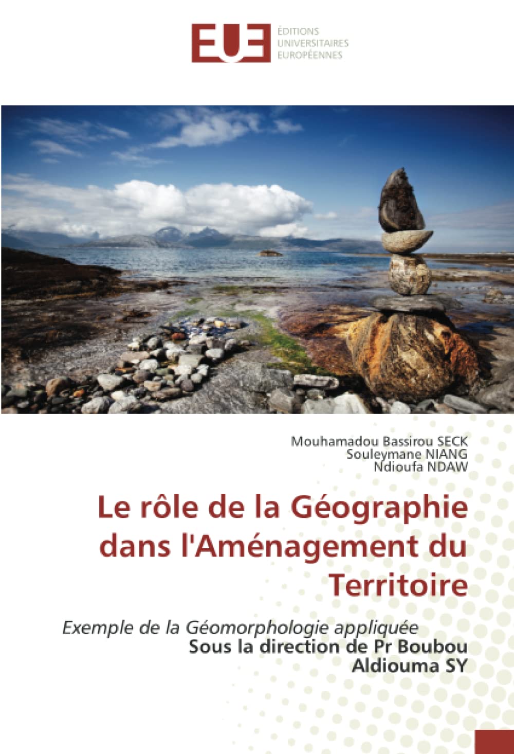 Le rôle de la Géographie dans l'Aménagement du Territoire: Exemple de la Géomorphologie appliquée Sous la direction de Pr Boubou Aldiouma SY book