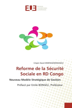 Reforme de la Sécurité Sociale en RD Congo : Nouveau Modèle Stratégique de Gestion. Préfacé par Emile BONGELI, Professeur book