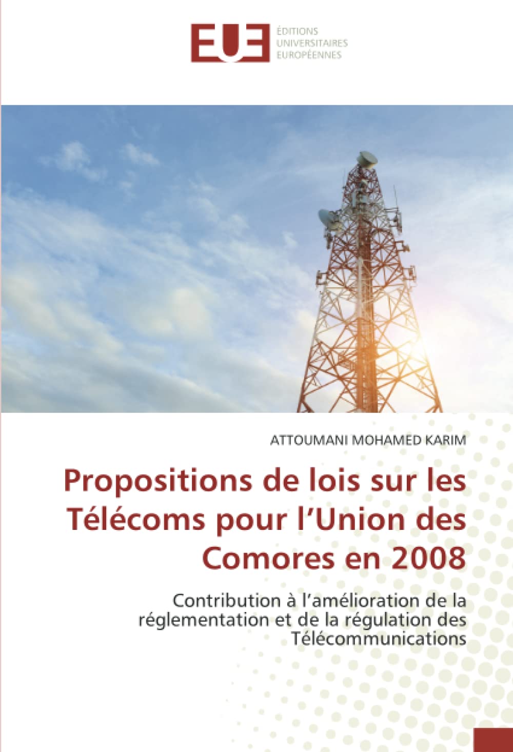 Propositions de lois sur les Télécoms pour l’Union des Comores en 2008: Contribution à l’amélioration de la réglementation et de la régulation des Télécommunications book