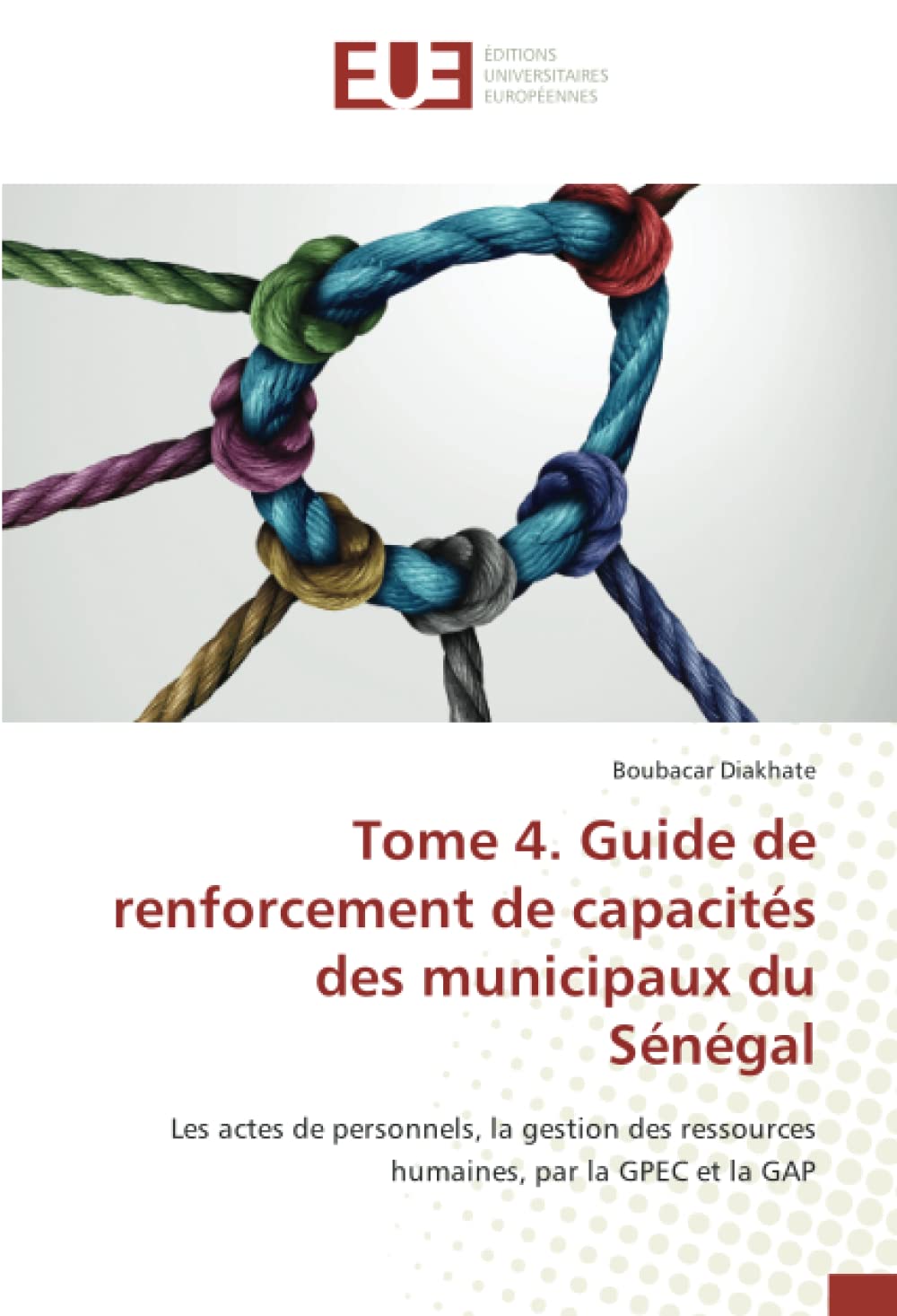Tome 4. Guide de renforcement de capacités des municipaux du Sénégal: Les actes de personnels, la gestion des ressources humaines, par la GPEC et la GAP book