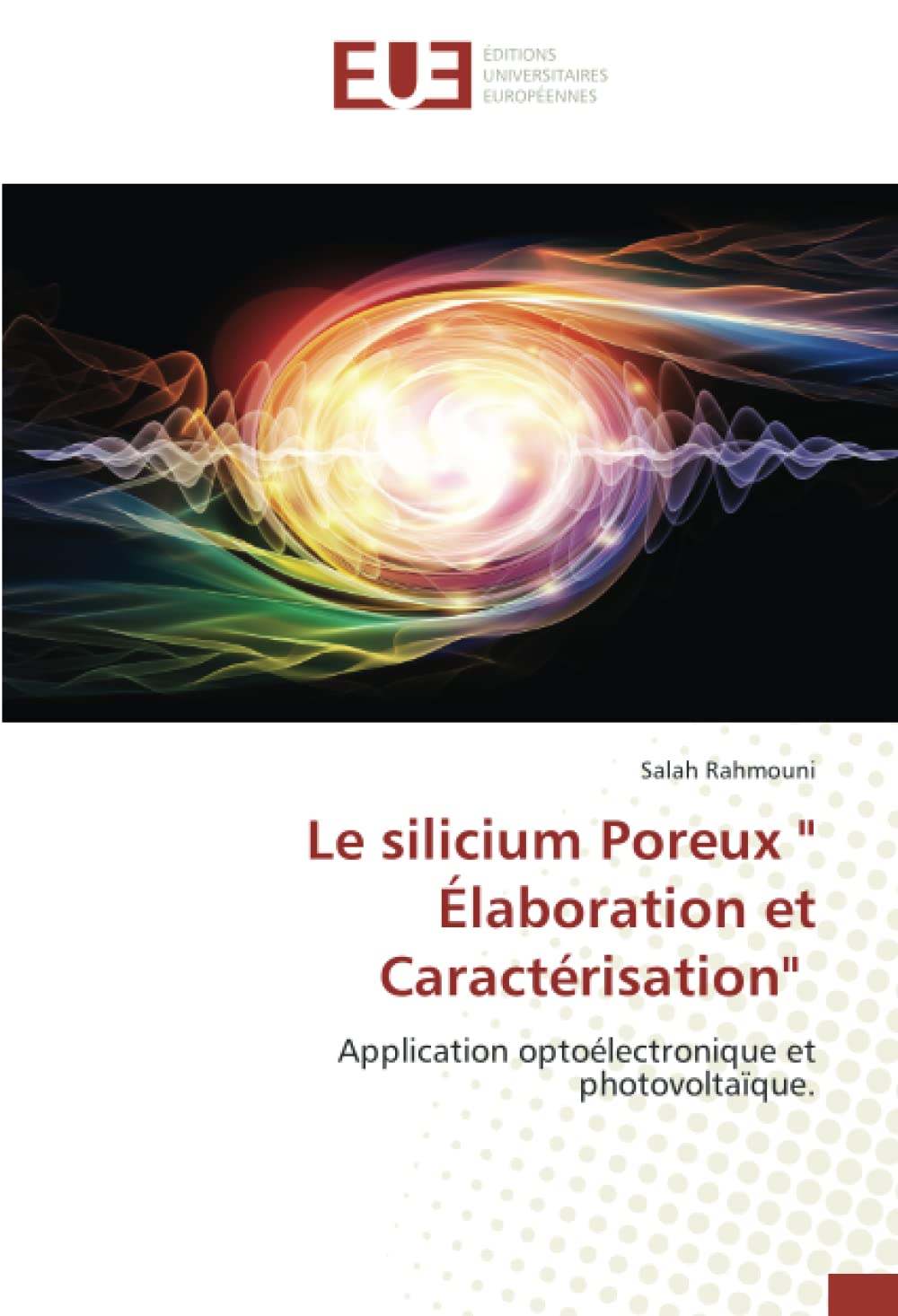 Le silicium Poreux " Élaboration et Caractérisation": Application optoélectronique et photovoltaïque. book