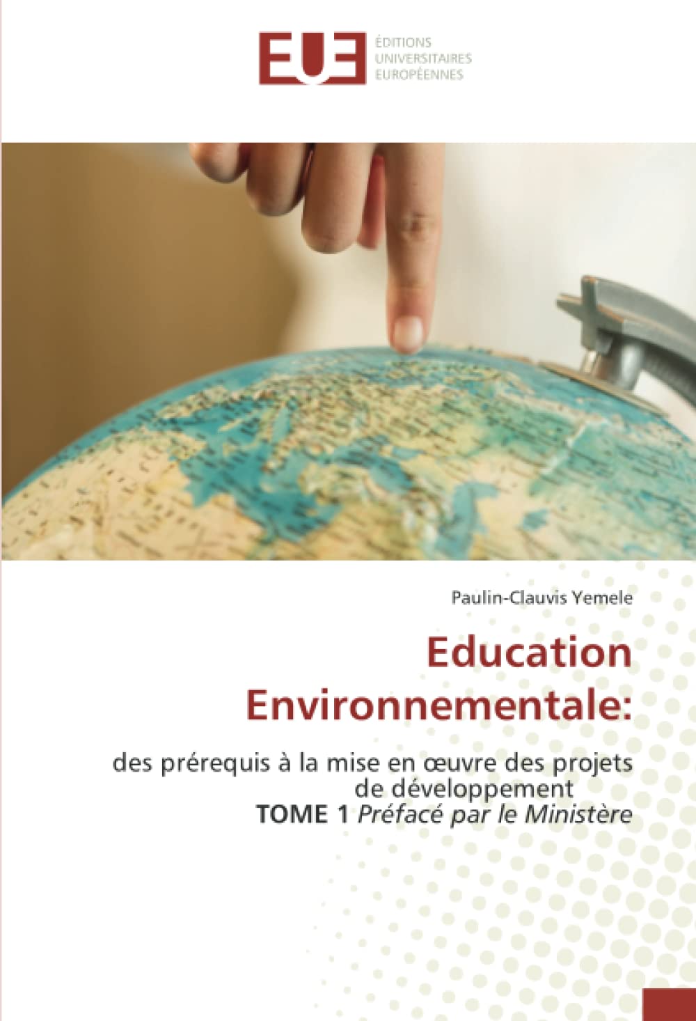 Education Environnementale:: des prérequis à la mise en œuvre des projets de développement TOME 1 Préfacé par le Ministère book