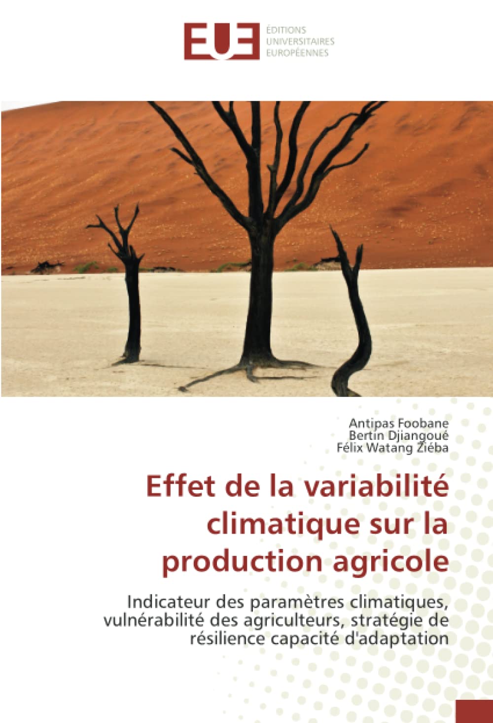Effet de la variabilité climatique sur la production agricole: Indicateur des paramètres climatiques, vulnérabilité des agriculteurs, stratégie de résilience capacité d'adaptation book