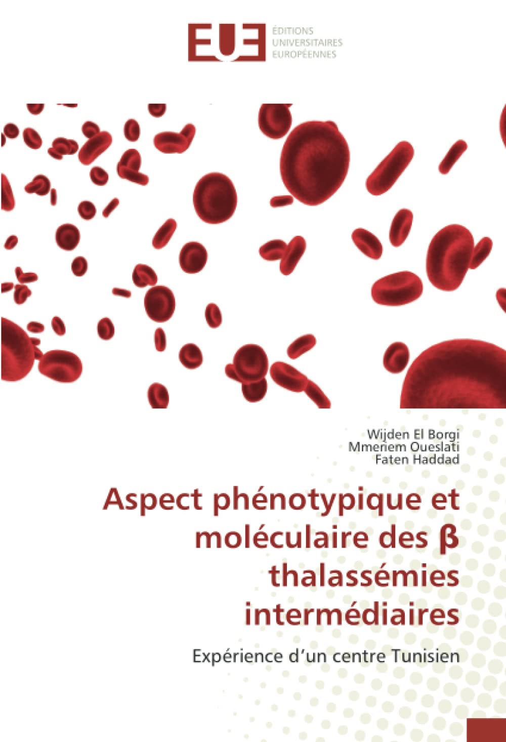 Aspect phénotypique et moléculaire des β thalassémies intermédiaires: Expérience d’un centre Tunisien book