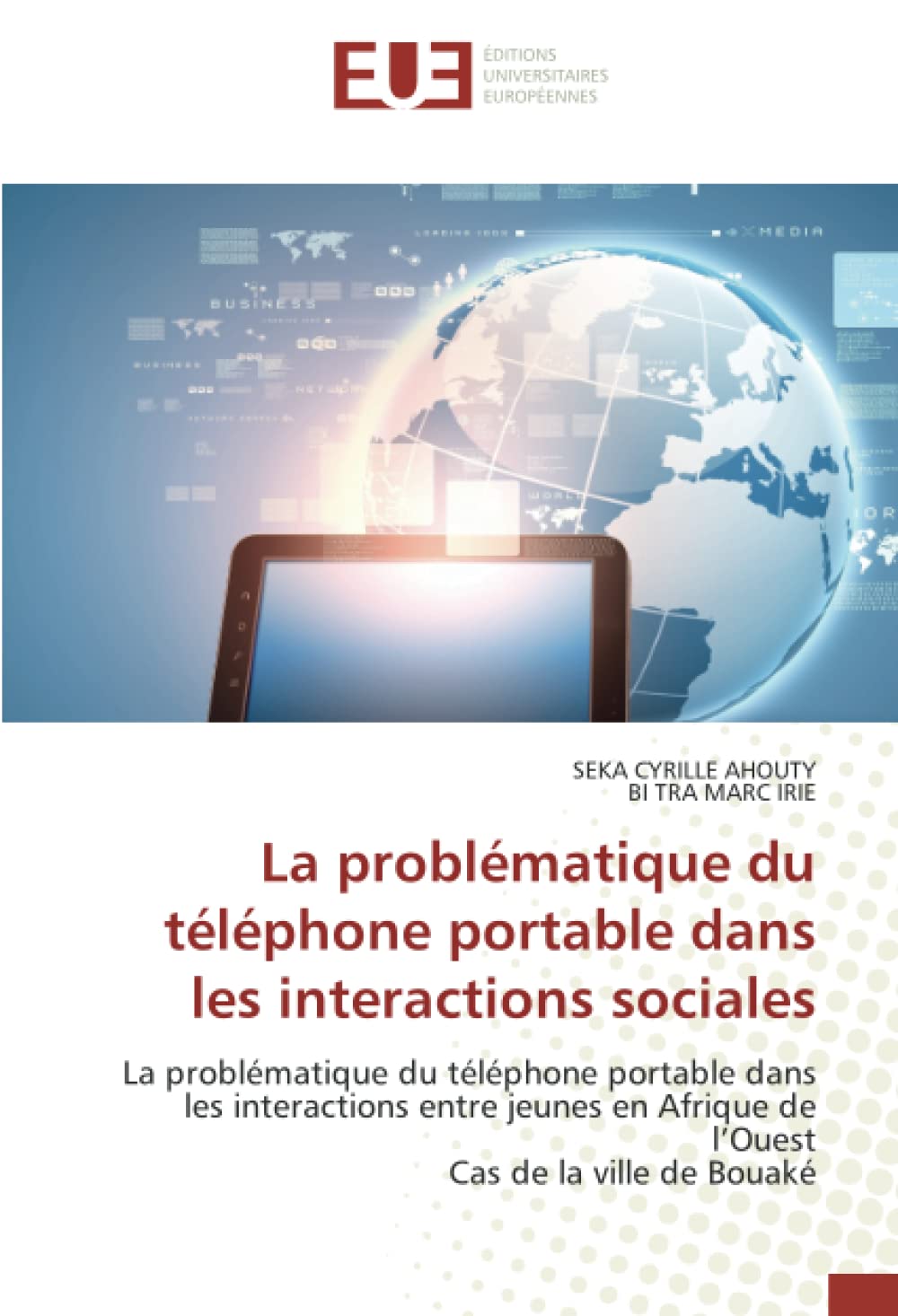 La problématique du téléphone portable dans les interactions sociales: La problématique du téléphone portable dans les interactions entre jeunes en Afrique de l’OuestCas de la ville de Bouaké book