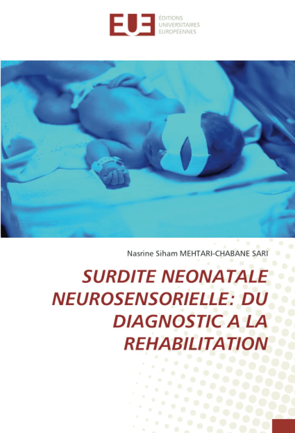 SURDITE NEONATALE NEUROSENSORIELLE: DU DIAGNOSTIC A LA REHABILITATION book