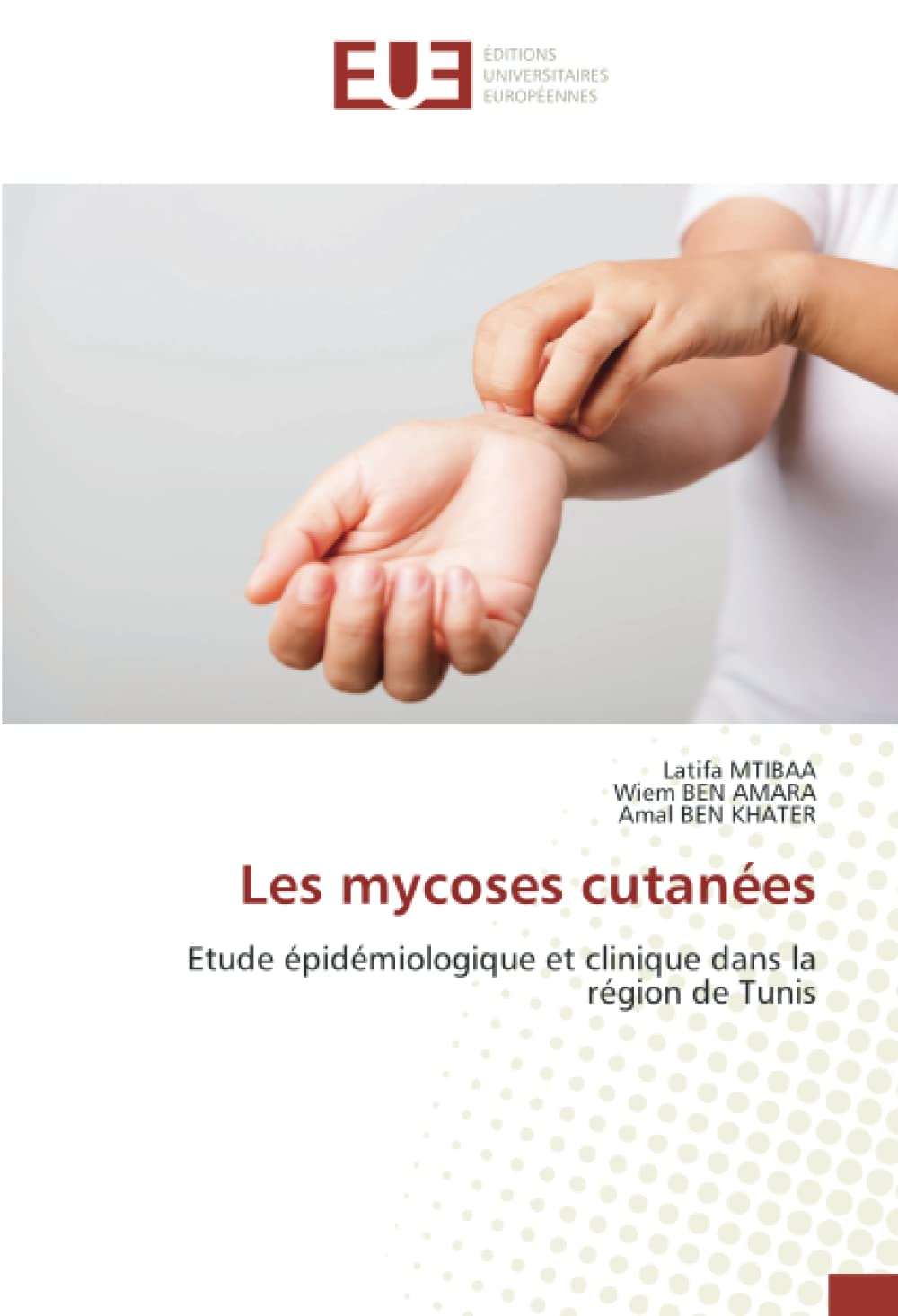 Les mycoses cutanées: Etude épidémiologique et clinique dans la région de Tunis book