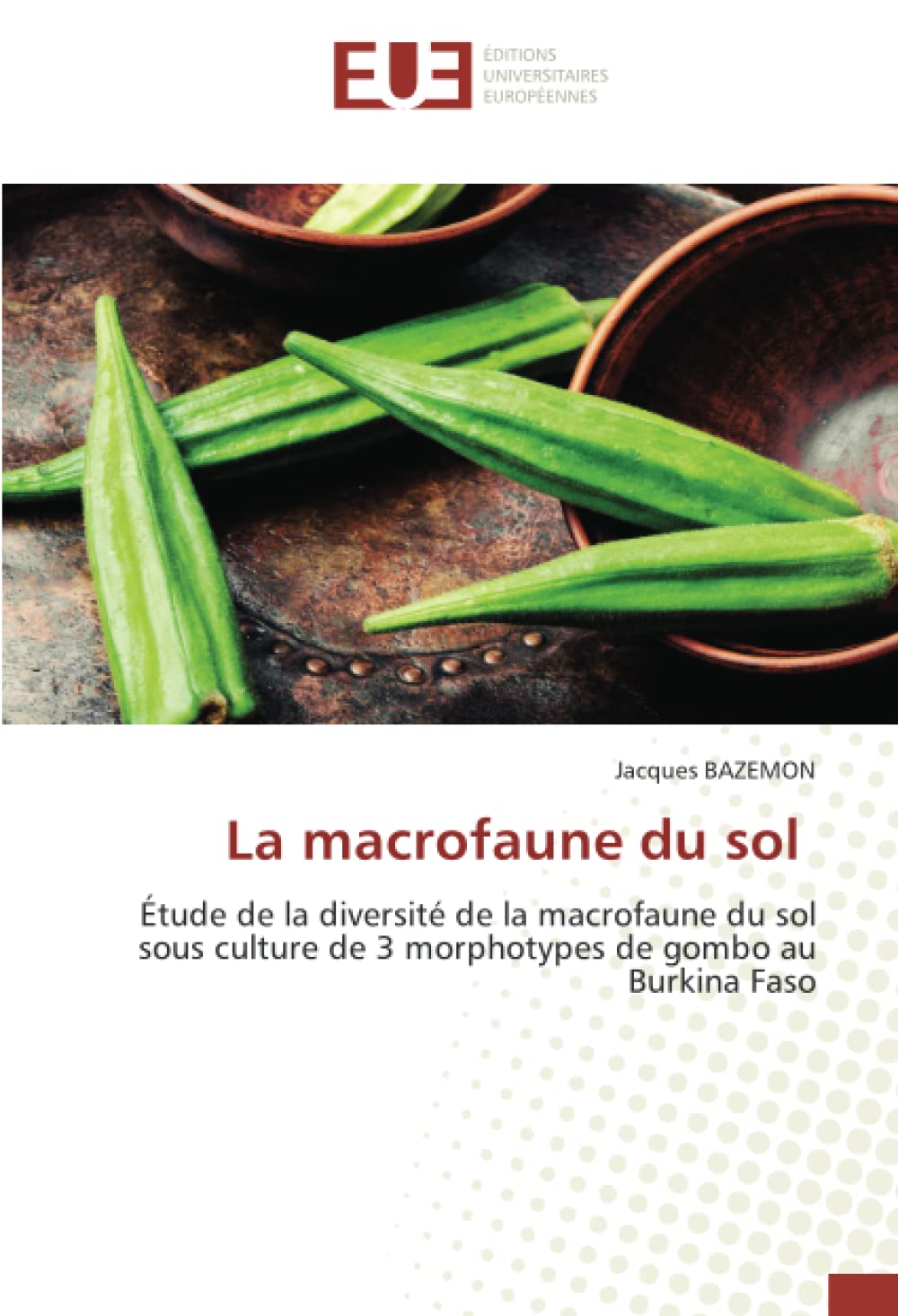 La macrofaune du sol: Étude de la diversité de la macrofaune du sol sous culture de 3 morphotypes de gombo au Burkina Faso book