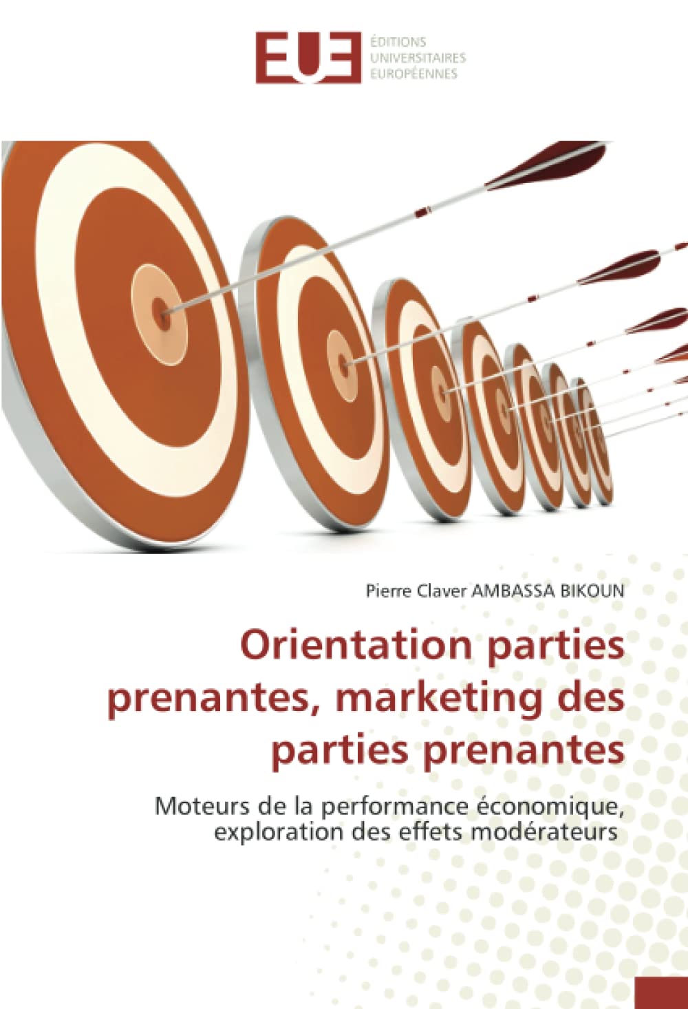 Orientation parties prenantes, marketing des parties prenantes: Moteurs de la performance économique, exploration des effets modérateurs book
