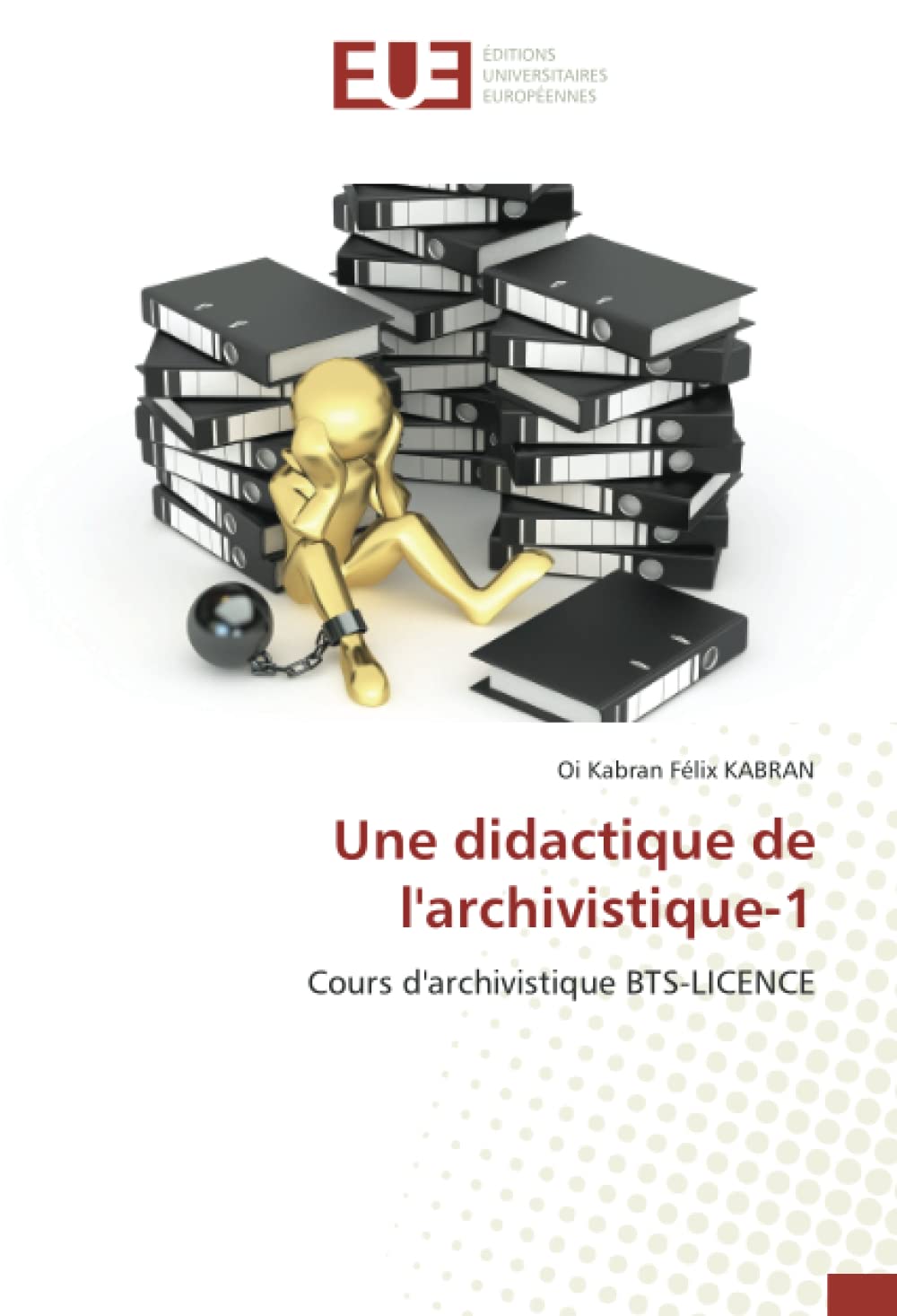 Une didactique de l'archivistique-1: Cours d'archivistique BTS-LICENCE book