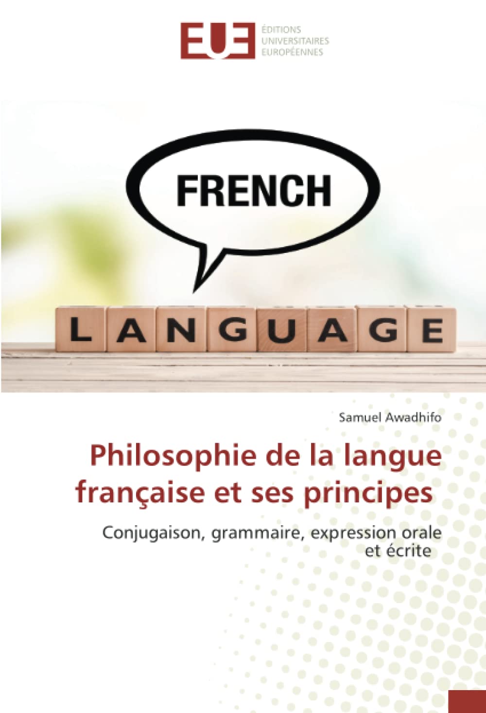 Philosophie de la langue française et ses principes: Conjugaison, grammaire, expression oraleet écrite book