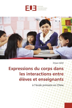 Expressions du corps dans les interactions entre élèves et enseignants : à l'école primaire en Chine book