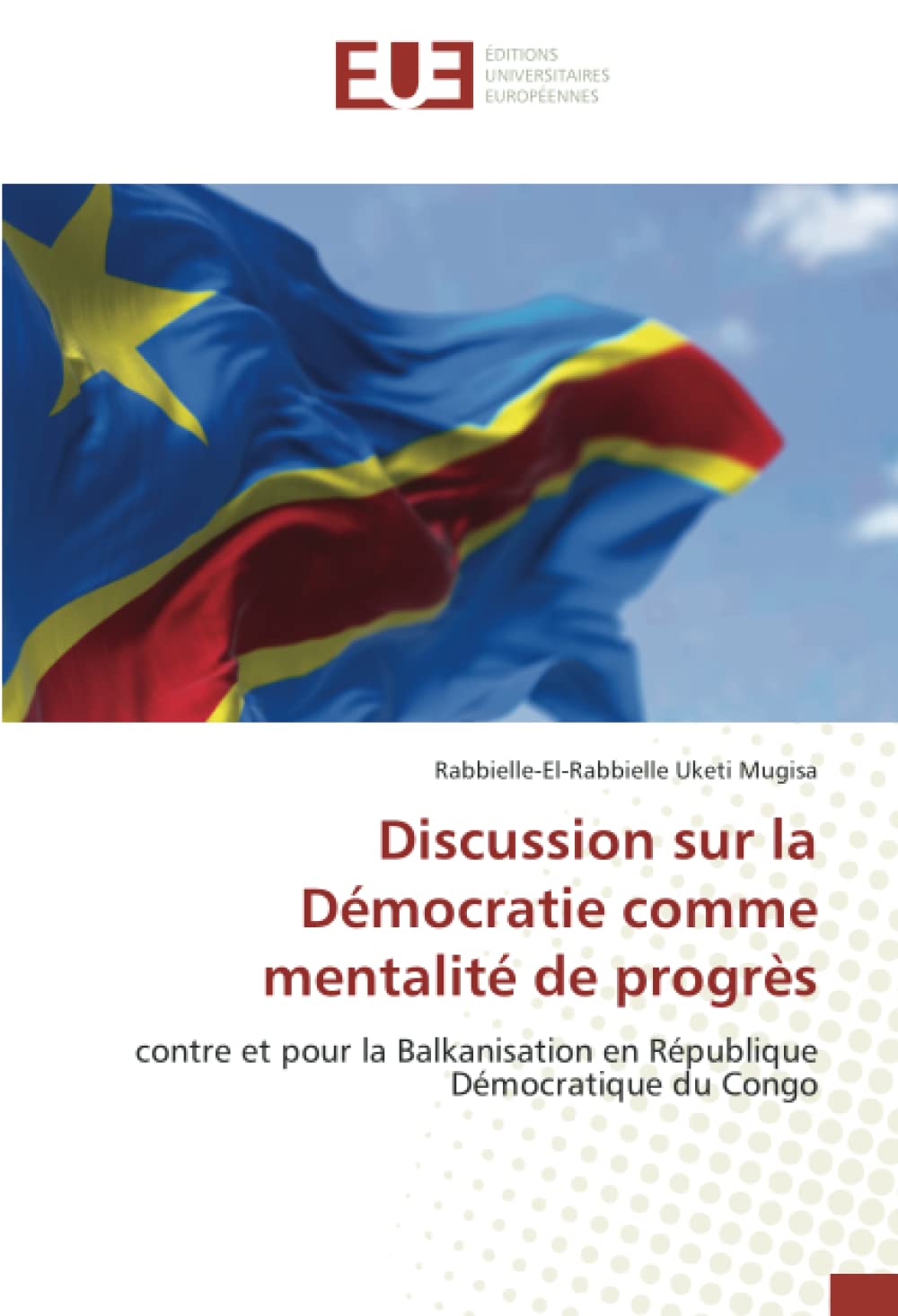 Discussion sur la Démocratie comme mentalité de progrès: contre et pour la Balkanisation en République Démocratique du Congo book