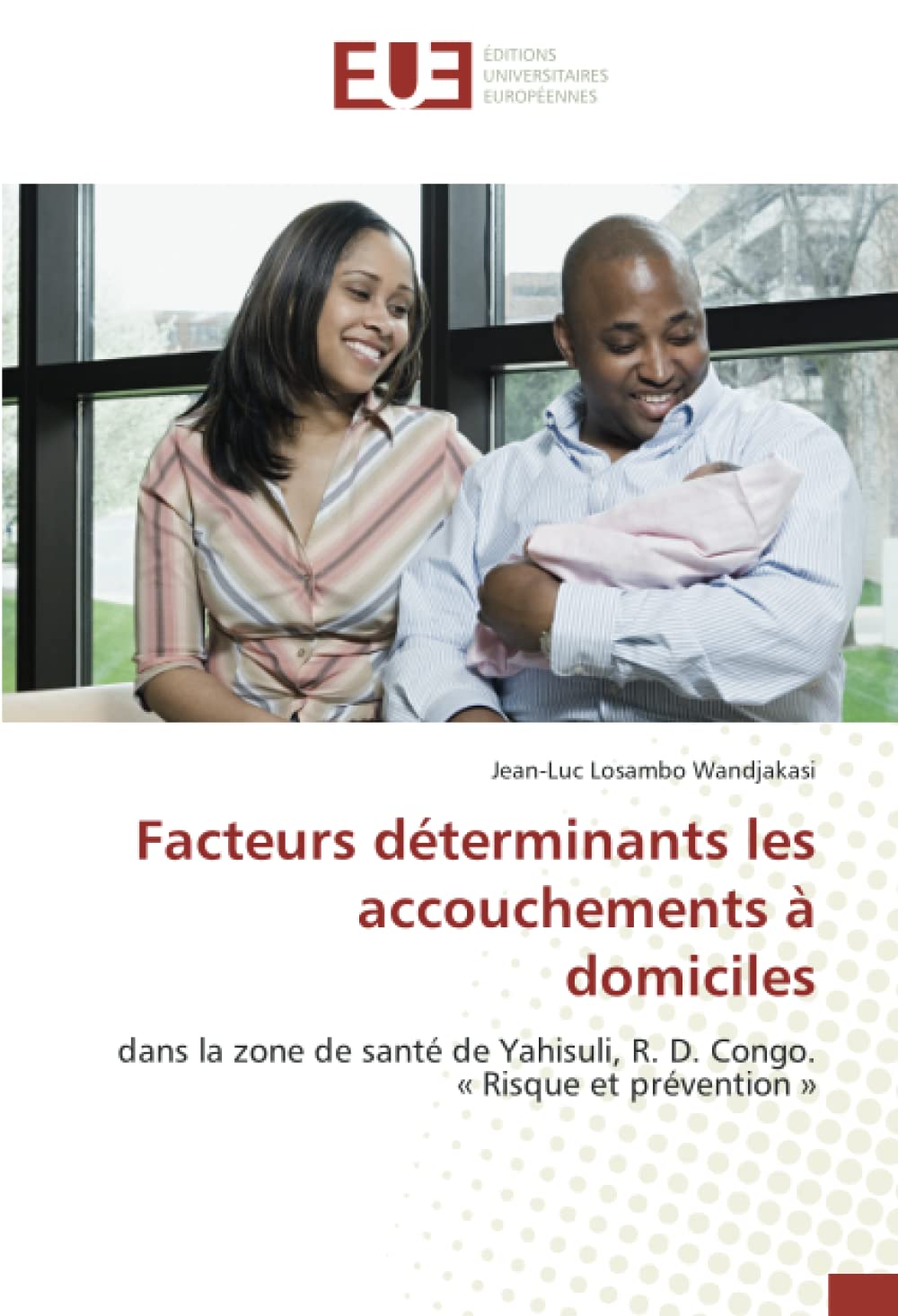 Facteurs déterminants les accouchements à domiciles: dans la zone de santé de Yahisuli, R. D. Congo. « Risque et prévention » book