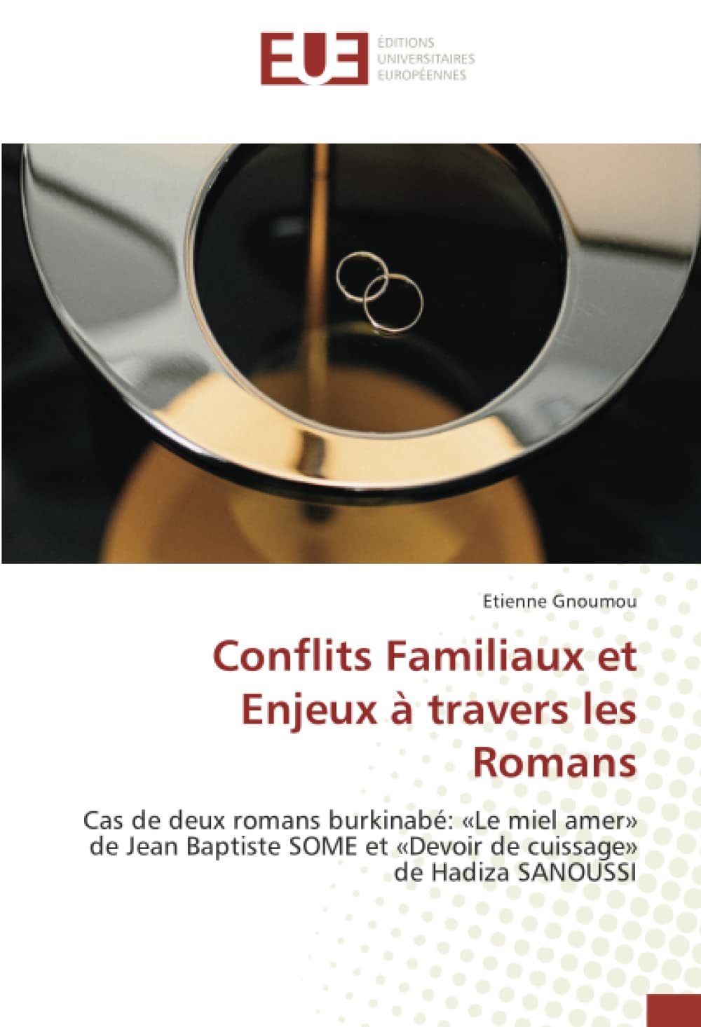 Conflits Familiaux et Enjeux à travers les Romans: Cas de deux romans burkinabé: «Le miel amer» de Jean Baptiste SOME et «Devoir de cuissage» de Hadiza SANOUSSI book