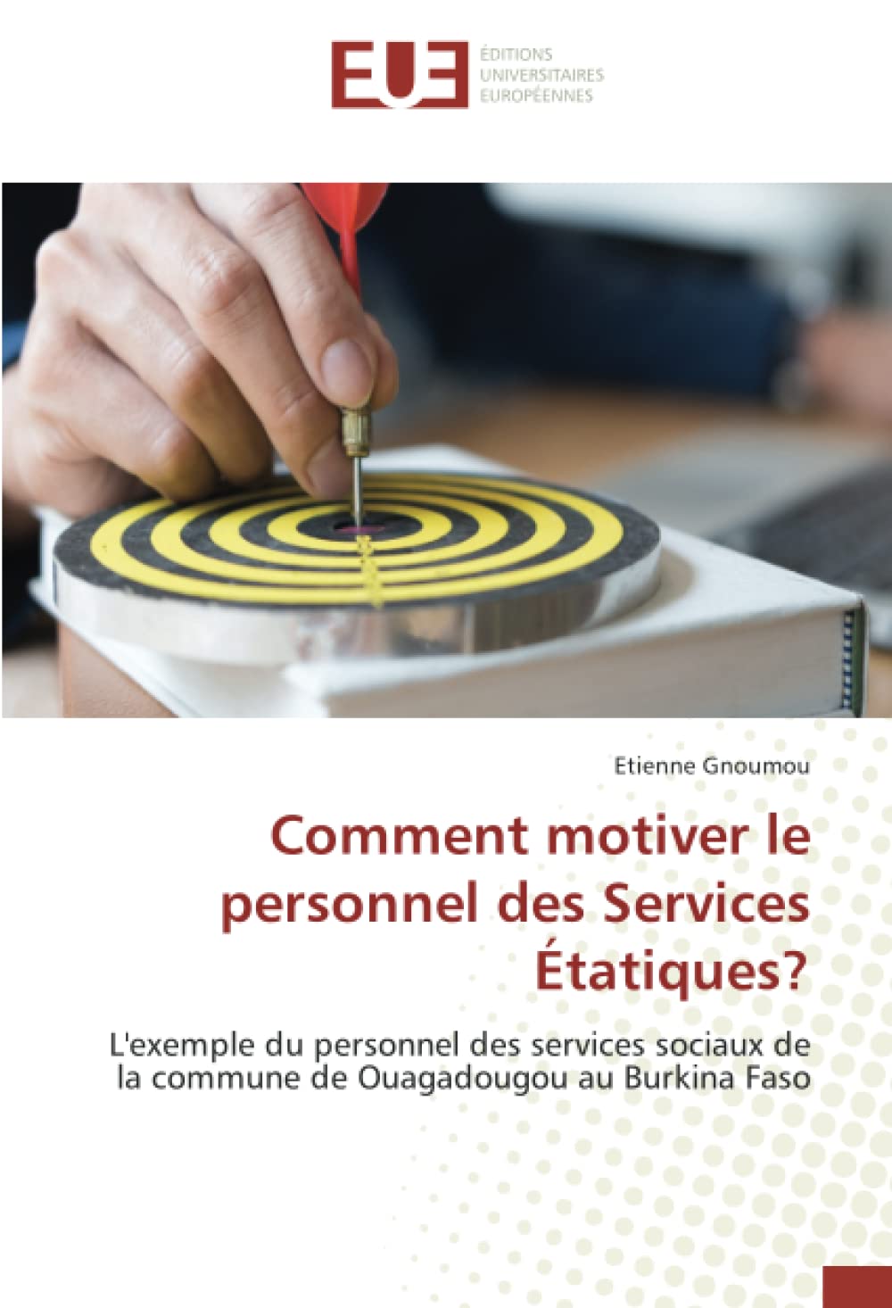 Comment motiver le personnel des Services Étatiques?: L'exemple du personnel des services sociaux de la commune de Ouagadougou au Burkina Faso book