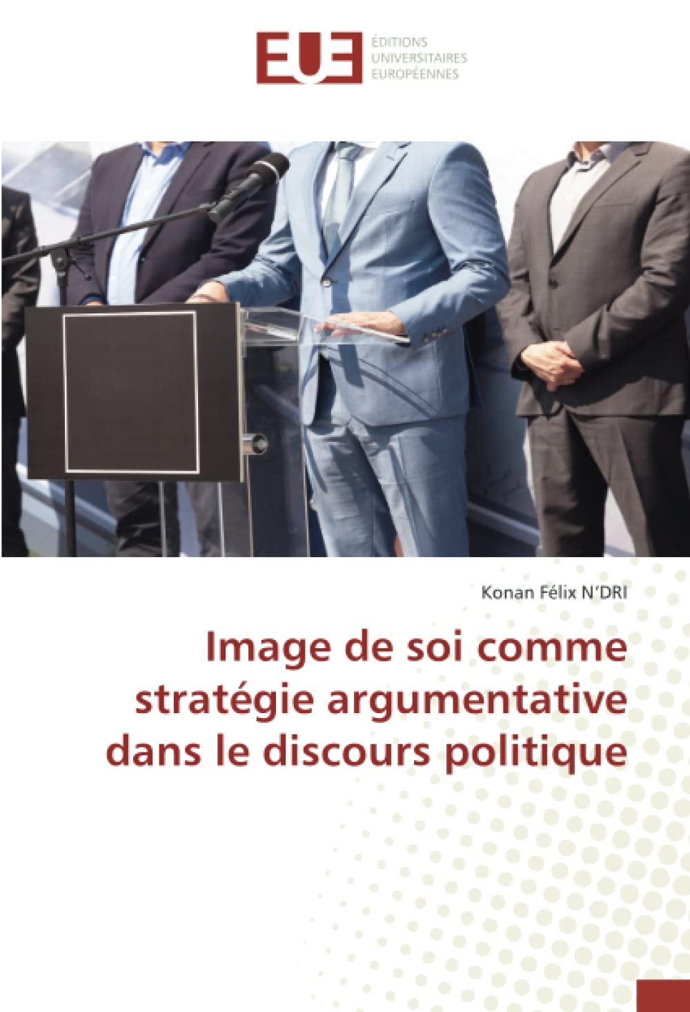 Image de soi comme stratégie argumentative dans le discours politique book