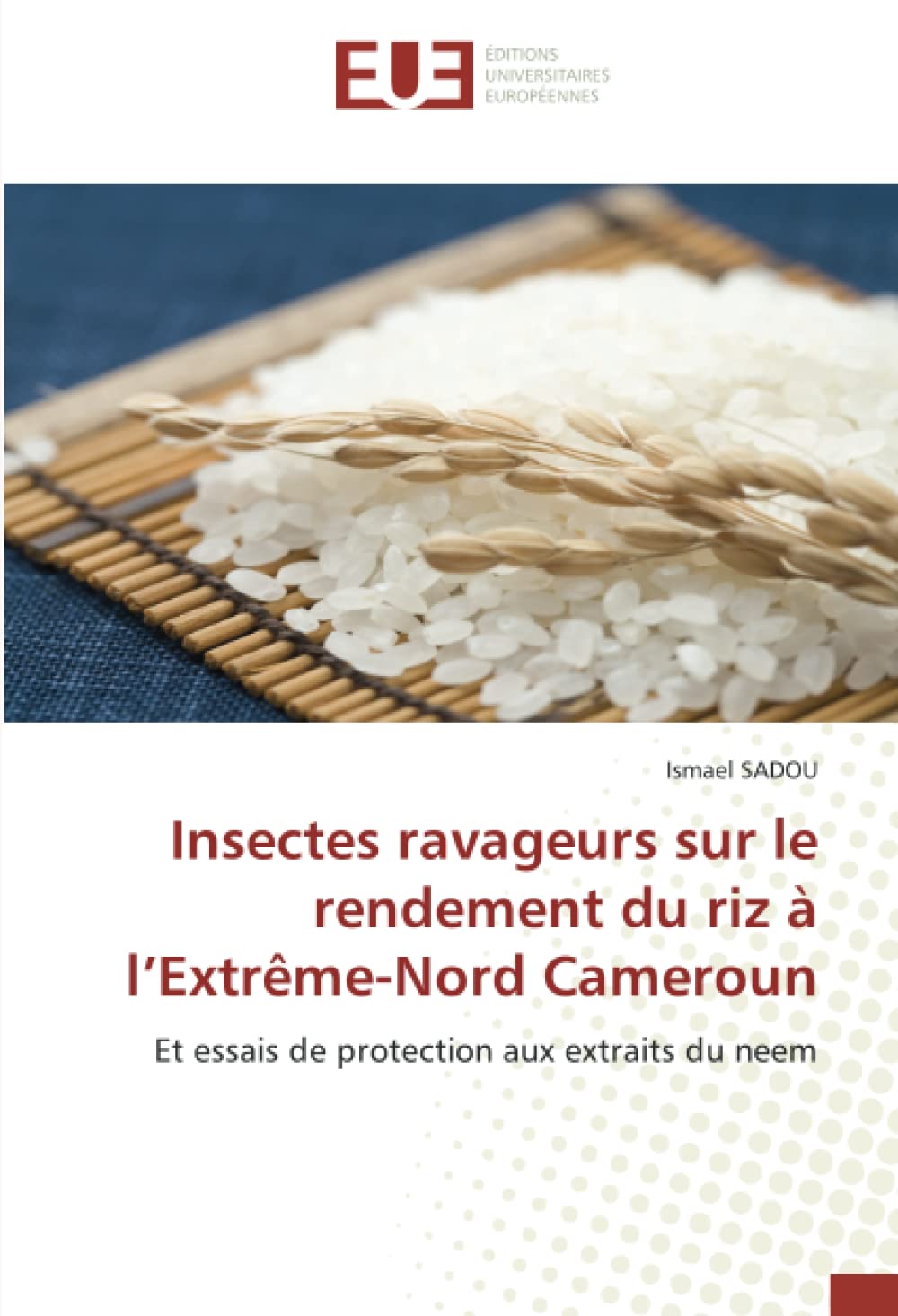 Insectes ravageurs sur le rendement du riz à l’Extrême-Nord Cameroun: Et essais de protection aux extraits du neem book