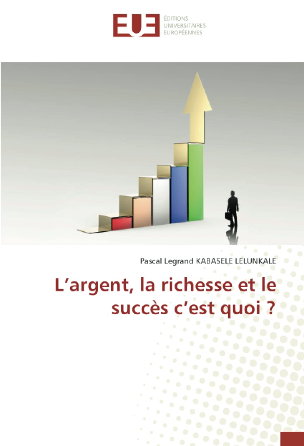 L’argent, la richesse et le succès c’est quoi ? book