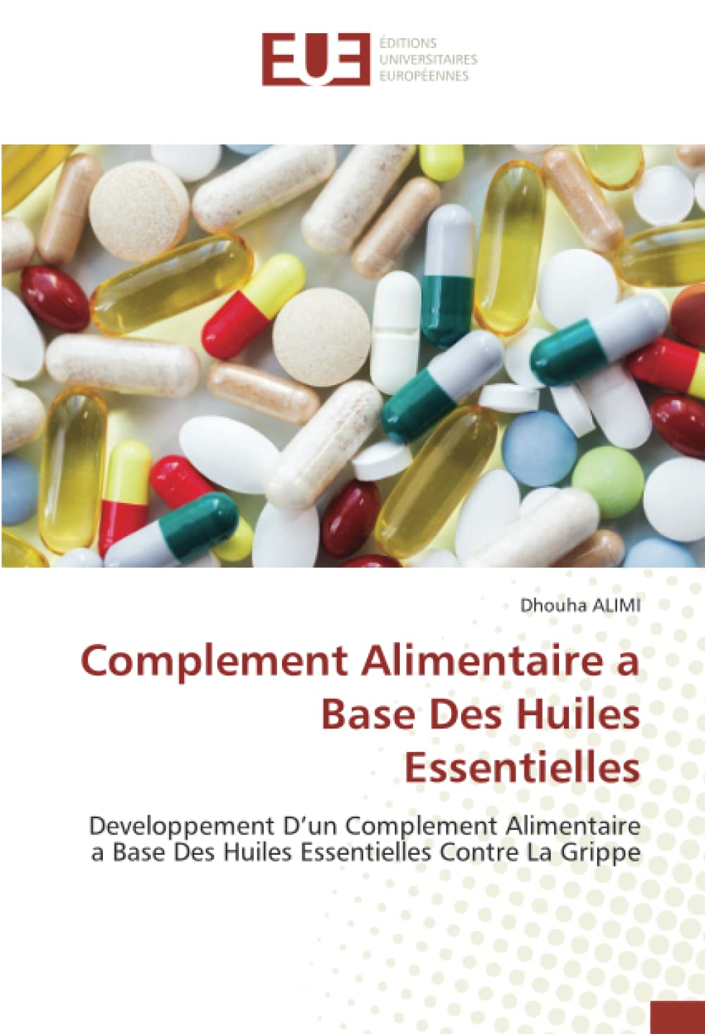 Complement Alimentaire a Base Des Huiles Essentielles: Developpement D’un Complement Alimentaire a Base Des Huiles Essentielles Contre La Grippe book